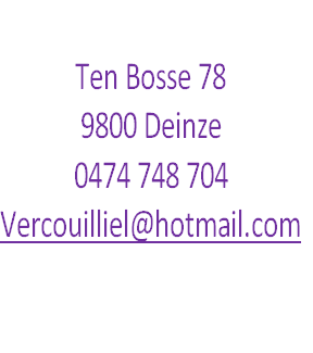 
Ten Bosse 78 
9800 Deinze
0474 748 704
Vercouilliel@hotmail.com


